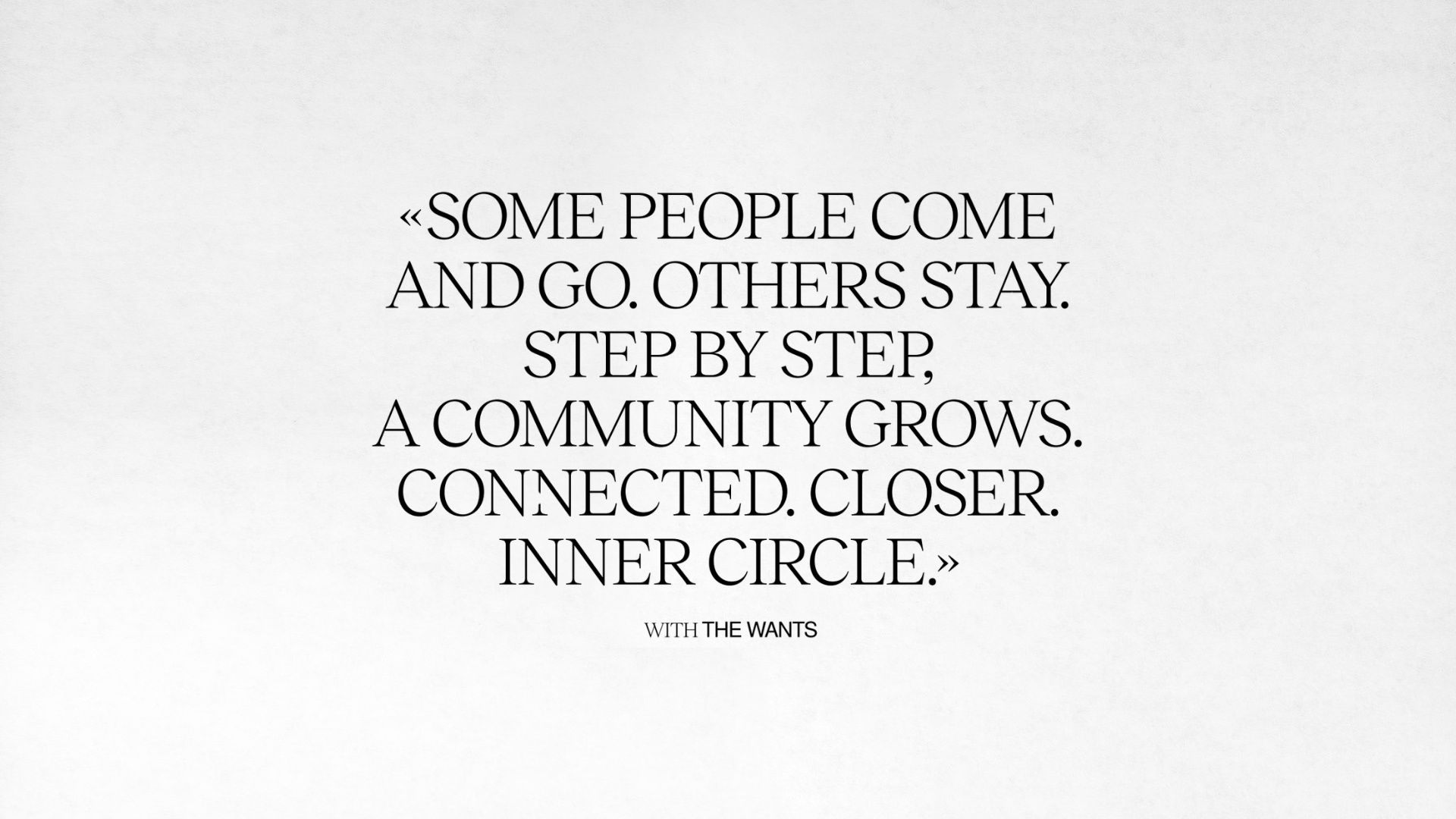 Some people come and go. Others stay. Step by step, a community grows. Connected. Closer. Inner Circle.